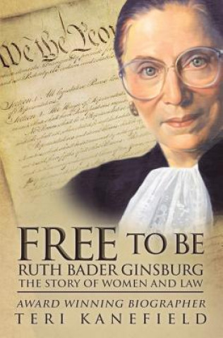 Kniha Free To Be Ruth Bader Ginsburg Teri Kanefield