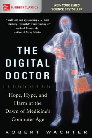 Książka Digital Doctor: Hope, Hype, and Harm at the Dawn of Medicine's Computer Age Robert Wachter