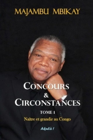 Knjiga Concours Et Circonstances. Tome 1 Majambu Mbikay