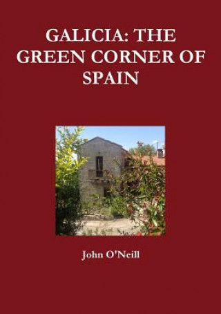 Carte Galicia: the Green Corner of Spain John O'Neill