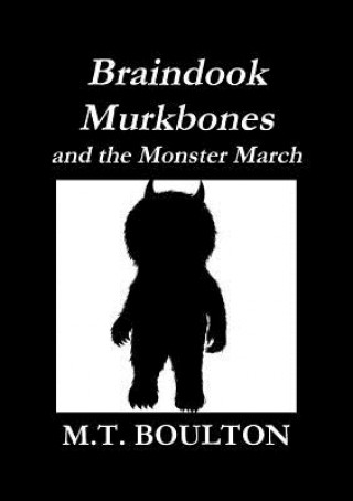Kniha Braindook Murkbones and the Monster March Classic Edition M. T. Boulton