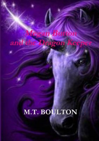 Kniha Megan Button and the Dragon Keeper Celebratory Edition M. T. Boulton