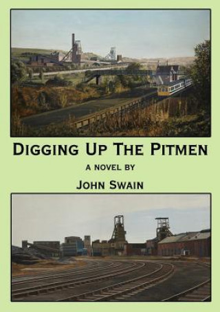 Knjiga Digging Up the Pitmen John Swain