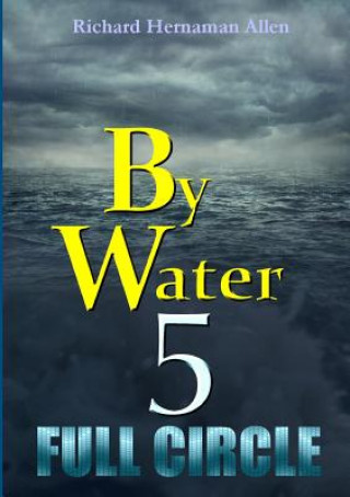 Kniha By Water 5: Full Circle Richard Hernaman Allen