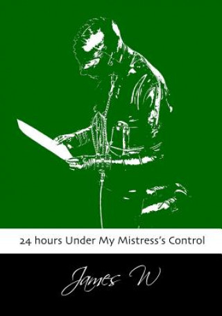 Carte 24 Hours Under My Mistress's Control James W