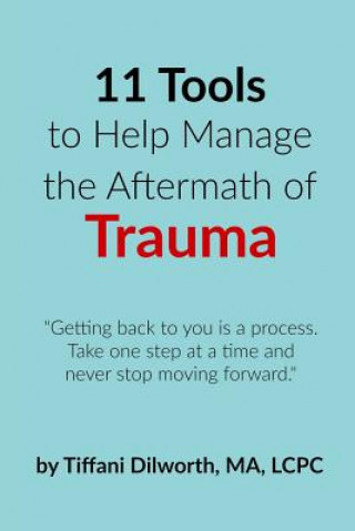 Книга 11 Tools to Help Manage the Aftermath of Trauma Tiffani Dilworth