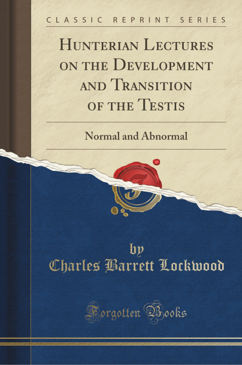 Carte Hunterian Lectures on the Development and Transition of the Testis Charles Barrett Lockwood