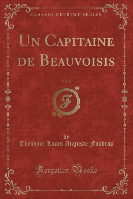 Kniha Un Capitaine de Beauvoisis, Vol. 1 (Classic Reprint) Théodore Louis Auguste Foudras