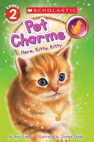 Książka Here, Kitty, Kitty (Scholastic Reader, Level 2: Pet Charms #3) Amy Edgar