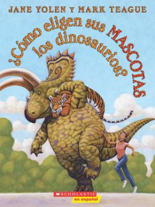 Könyv Como eligen sus mascotas los dinosaurios? (How Do Dinosaurs Choose Their Pets?) Jane Yolen
