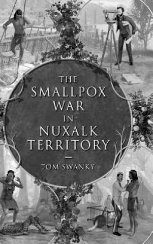 Kniha Smallpox War in Nuxalk Territory Tom Swanky