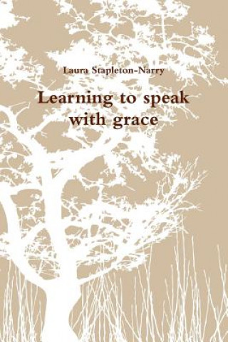 Könyv Learning to Speak with Grace Laura Stapleton-Narry