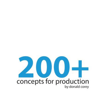 Kniha 200+ Concepts for Production Donald Corey