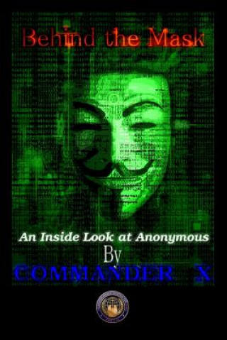 Carte Behind the Mask: an Inside Look at Anonymous Commander X