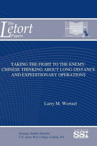 Buch Taking the Fight to the Enemy: Chinese Thinking About Long-Distance and Expeditionary Operations Strategic Studies Institute (Ssi)