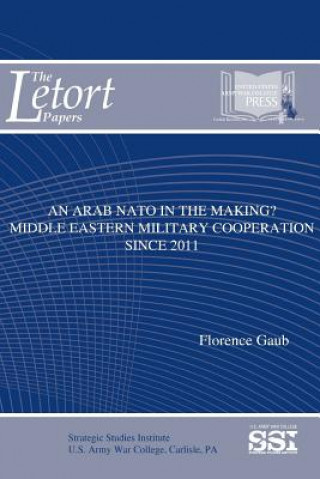 Carte Arab NATO in the Making? Middle Eastern Military Cooperation Since 2011 Florence Gaub