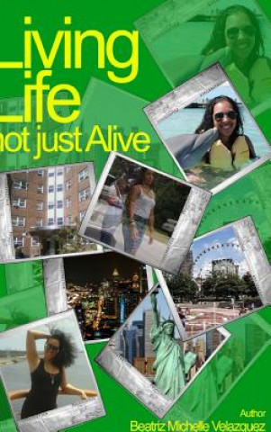 Könyv Living Life Not Just Alive Beatriz Michelle Velazquez