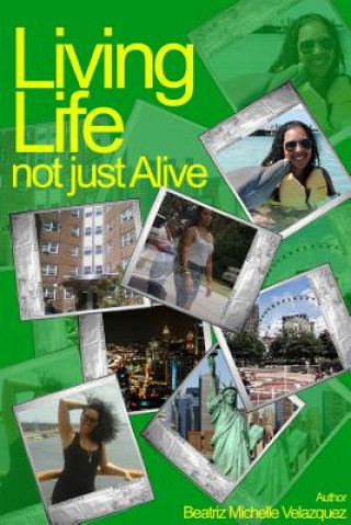 Buch Living Life Not Just Alive Beatriz Michelle Velazquez