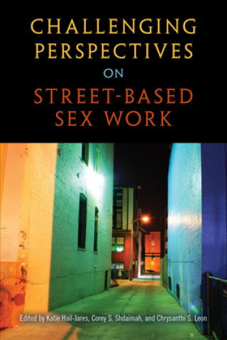 Kniha Challenging Perspectives on Street-Based Sex Work Katie Hail-Jares