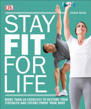 Książka Stay Fit for Life: More Than 60 Exercises to Restore Your Strength and Future-Proof Your Body Joshua Kozak