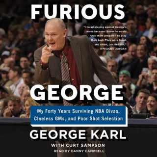 Audio Furious George: My Forty Years Surviving NBA Divas, Clueless Gms, and Poor Shot Selection George Karl