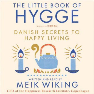 Audio The Little Book of Hygge: Danish Secrets to Happy Living Meik Wiking