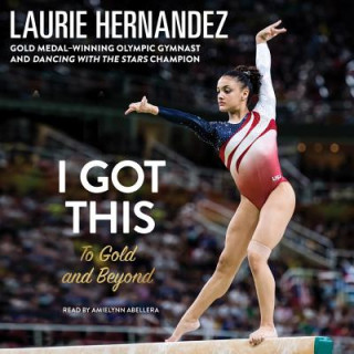 Аудио I Got This: To Gold and Beyond Laurie Hernandez