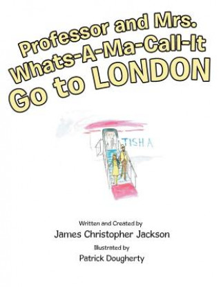 Libro Professor and Mrs. Whats-A-Ma-Call-It Go to London James Christopher Jackson