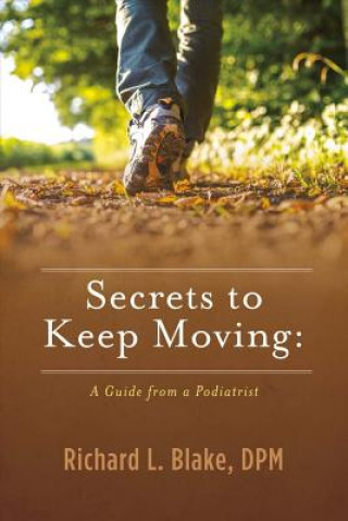 Carte Secrets to Keep Moving: A Guide from a Podiatrist Richard Blake