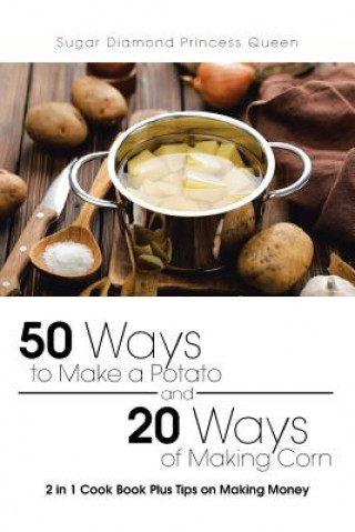 Buch 50 Ways to Make a Potato and 20 Ways of Making Corn Sugar Diamond Princess Queen