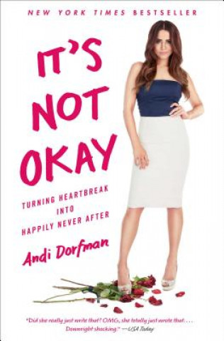 Könyv It's Not Okay: Turning Heartbreak Into Happily Never After Andi Dorfman