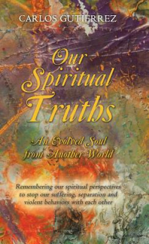 Carte Our Spiritual Truths Carlos Gutierrez