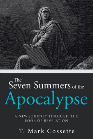 Könyv Seven Summers of the Apocalypse T. Mark Cossette