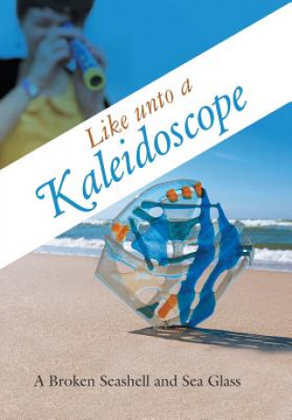 Książka Like unto a Kaleidoscope A Broken Seashell and Sea Glass