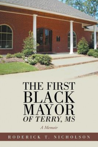 Книга First Black Mayor of Terry, MS Roderick T. Nicholson