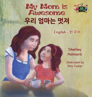 Carte My Mom is Awesome (English Korean Bilingual Book) Shelley Admont
