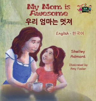 Książka My Mom is Awesome (English Korean Bilingual Book) Shelley Admont