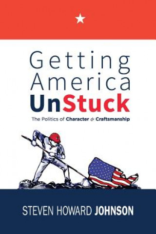 Könyv Getting America Unstuck Steven Howard Johnson