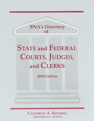 Kniha BNA's Directory of State and Federal Courts, Judges, and Clerks: A State-By-State and Federal Listing Catherine A. Kitchell