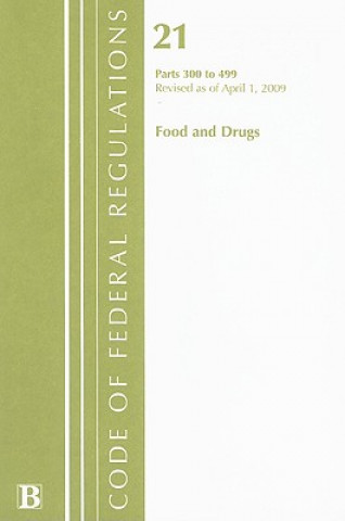 Könyv Food and Drugs, Volume 21: Parts 300 to 499 National Archives and Records Administra