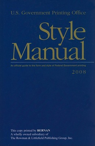 Kniha U.S. Government Printing Office Style Manual: An Official Guide to the Form and Style of Federal Government Printing U S Government Printing Office