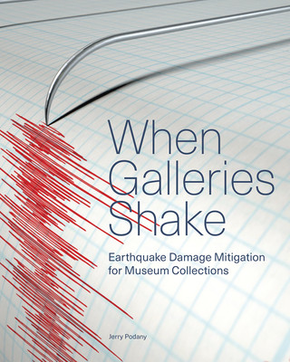 Carte When Galleries Shake - Earthquake Damage Mitigation for Museum Collections Jerry Podany