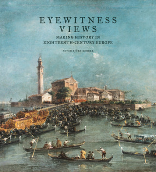 Buch Eyewitness Views - Making History in Eighteenth-Century Europe Peter Bj?rn Kerber