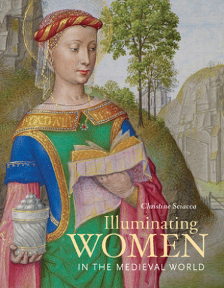 Kniha Illuminating Women in the Medieval World Chrsitine Sciacca