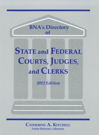 Kniha BNA's Directory of State and Federal Courts, Judges, and Clerks: A State-By-State and Federal Listing Catherine A. Kitchell