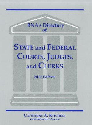 Libro BNA's Directory of State and Federal Courts, Judges, and Clerks: A State-By-State and Federal Listing Catherine A. Kitchell