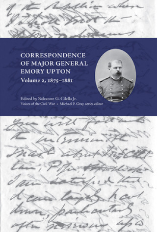 Książka Correspondence of Major General Emory Upton, Volume 2, 1875-1881 Salvatore Cilella