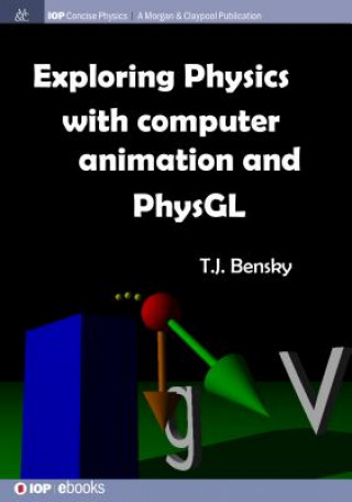 Könyv Exploring Physics with Computer Animation and PhysGL T. J. Bensky