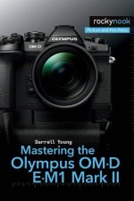 Carte Mastering the Olympus OM-D E-M1 Mark II Darrell Young