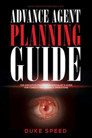 Book Advance Agent Planning Guide - The Executive Protection Specialist's Guide for Conducting Advance Operations Duke Speed